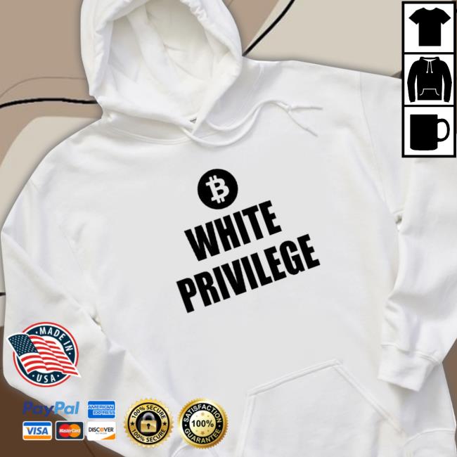 Official Bitcoin White Privilege Hoodie Official Bitcoin White Privilege Tee Shirt