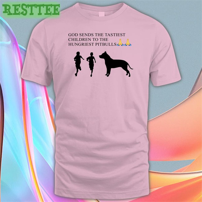 Shirts That Go Hard God Sends The Tastiest Children To The Hungriest Pitbulls Long Sleeve T Shirt Shirtsthtgohard God Sends The Tastiest Children To The Hungriest Pitbulls Shirt White