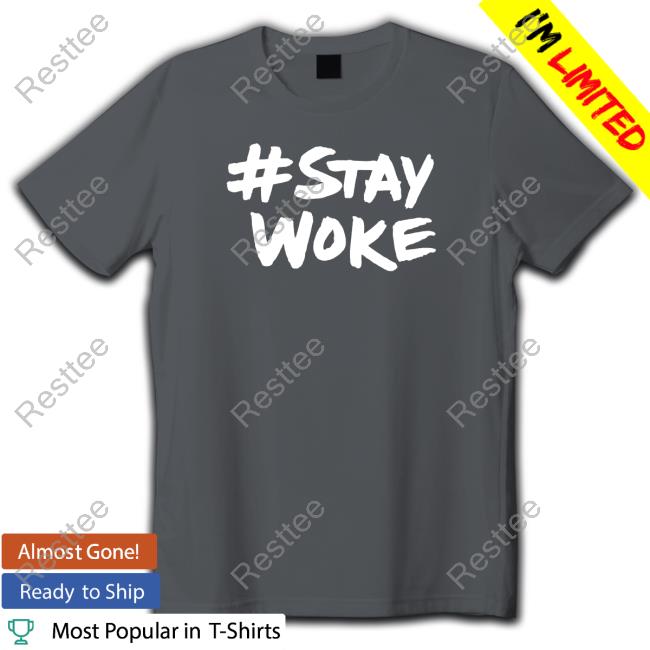 Stay Woke Shirt Stay Woke #Staywoke Tee Shirt