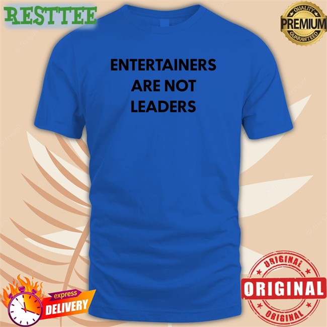 Entertainers Are Not Leaders T Shirt Killer Mike Entertainers Are Not Leaders T Shirt Hojo64