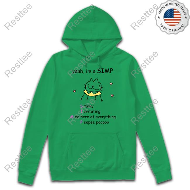 Yeah Im A Simp Stinky Irritating Mediocre At Everything Peepee Poopoo Tee Stinky Katie Yeah Im A Simp Stinky Irritating Mediocre At Everything Peepee Poopoo Hoodie Stinky Katie