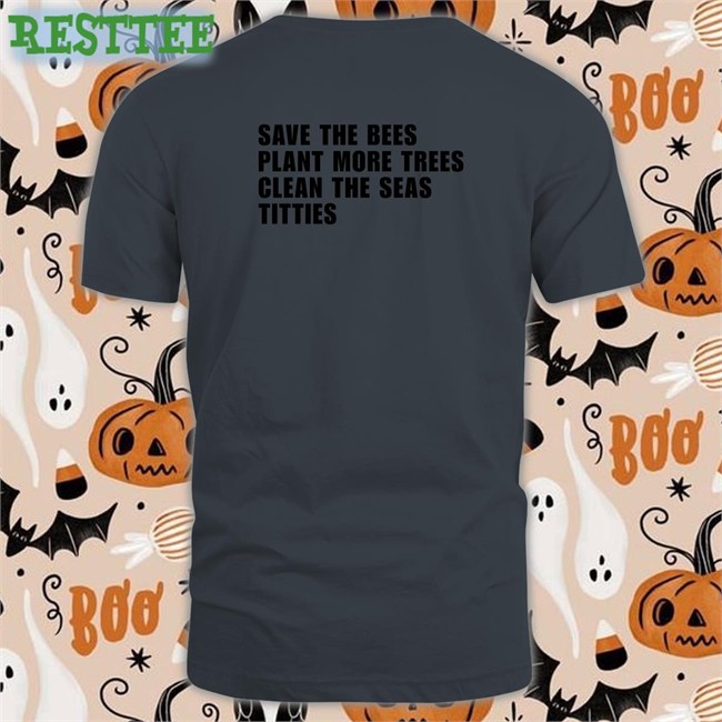 Save the Bees Plant More Trees Clean the Seas Titties Tee Shirts That Go Hard Save the Bees Plant More Trees Clean the Seas Titties V Neck T Shirt Shirtsthtgohard