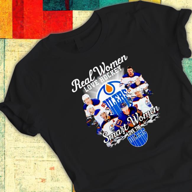 Awesome edmonton Oilers Real women love hockey smart women love the Edmonton Oilers Shirt