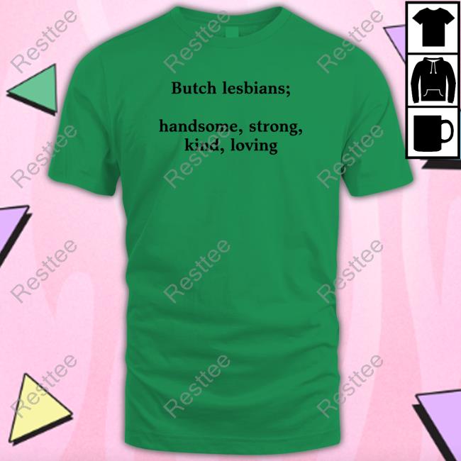 Butch Lesbians Handsome Strong Kind Loving Shirt Funny