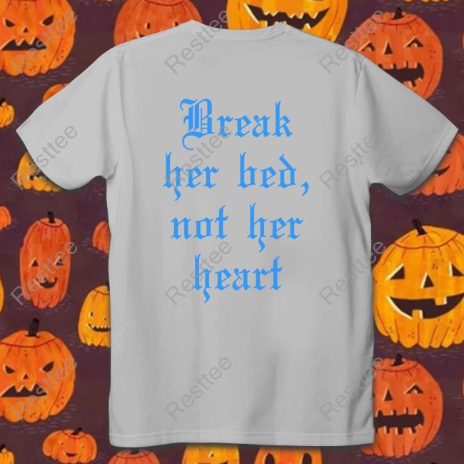 Break Her Bed Not Her Heart Edition Limited Hoodie Shirt Official Break Her Bed Not Her Heart Black Sweatshirt