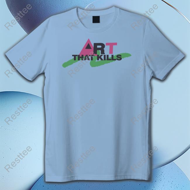 Art That Kill Shirt Gallery Dept
