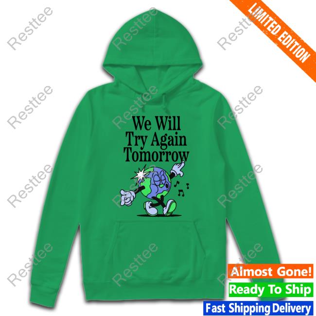 We Will Try Again Tomorrow Shirts Nelson Madebynelson