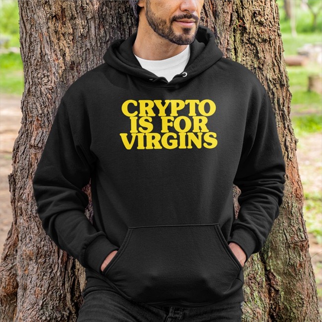 Crypto Is For Virgins Tee Shirt Shirts That Go Hard
