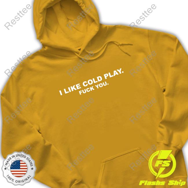 Swardson Original I Like Cold Play Fuck You Shirt Swardson Shirts Shop Hoodies Swardson Original I Like Cold Play Fuck You Shirt Swardson Shirts Shop Tee Shirt