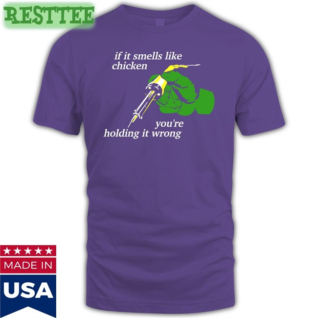 If It Smells Like Chicken You're Holding It Wrong T Shirts Thepixelfreak
