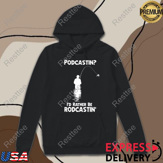 Official Podcastin I'd Rather Be Rodcastin T Shirt