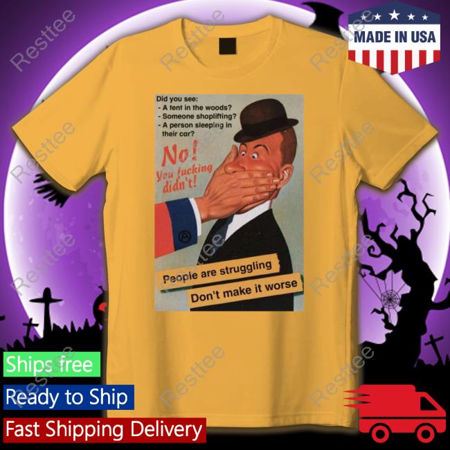 No You Fucking Didn't People Are Struggling Don't Make It Worse Shirt
