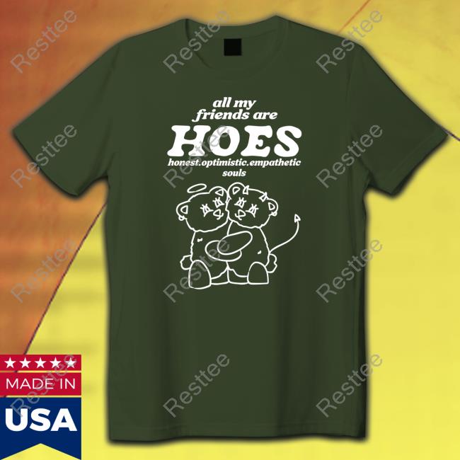 All My Friends Are Hoes T Shirt