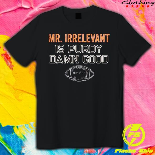 Mr Irrelevant is Purdy Damn Good 262 Shirts