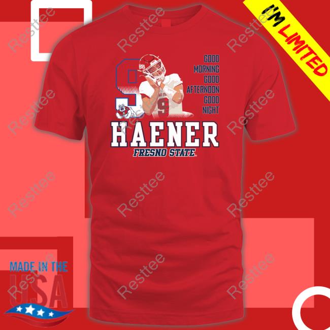 Haener Fresno State Good Morning Good Afternoon Good Night T-Shirt