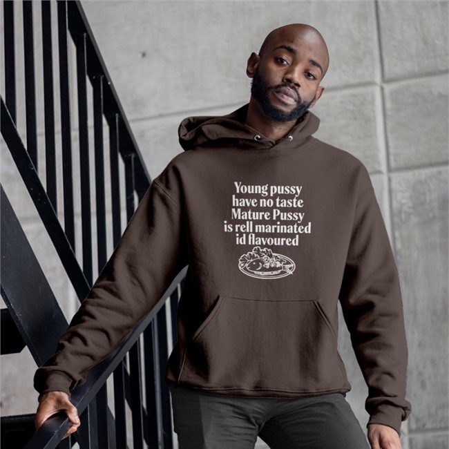 Young Pussy Have Notaste Nature Pussy Ell Marinatel Id Flavoured Sweatshirt Young Pussy Have Notaste Nature Pussy Ell Marinatel Id Flavoured Hooded Sweatshirt Shirts That Go Hard