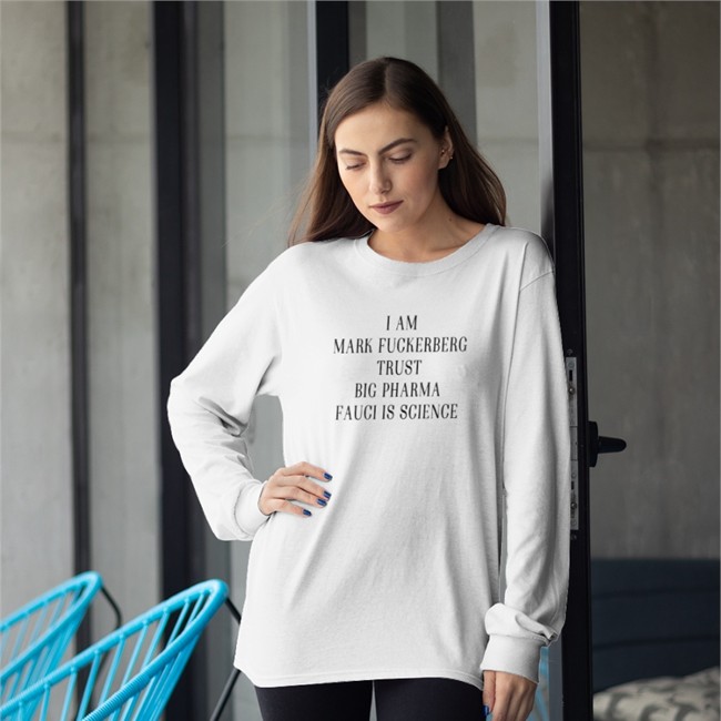 Shirts That Go Hard Merch I Am Mark FuckerbergTrust Big Pharma Fauci Is Science Sweatshirt