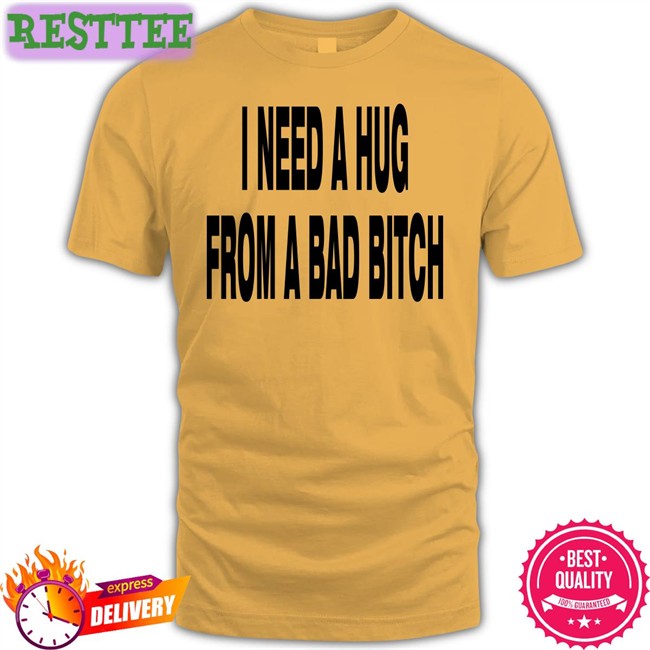 I Need A Hug From A Bad Bitch Tee Weakmih4ra Garments Archived Merch