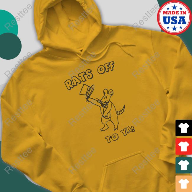 Rats Off To Ya Shirts