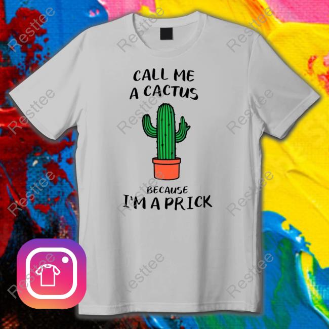 Official Call me a cactus because I’m a prick Cap
