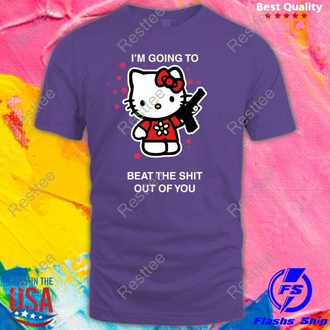 I'm Going To Beat The Shit Out Of You Unisex T Shirt