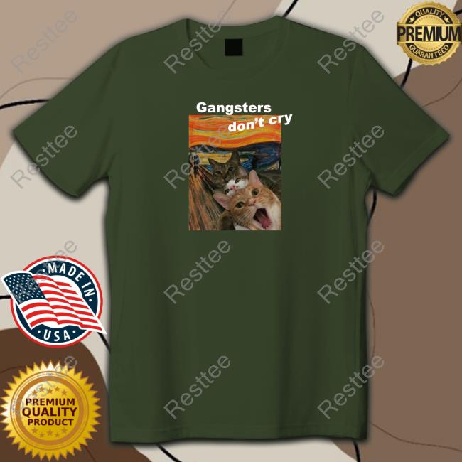 Gangsters Don't Cry T Shirt