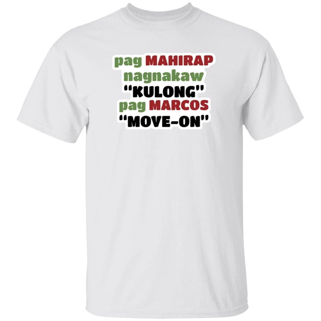Pag Mahirap Nagnakaw Kulong Pag Marcos Move One T Shirt Ed Carbungco