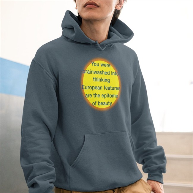 Shirts That Go Hard You Were Brainwashed Into Thinking European Features Are The Epitome Of Beauty Tee Shirt