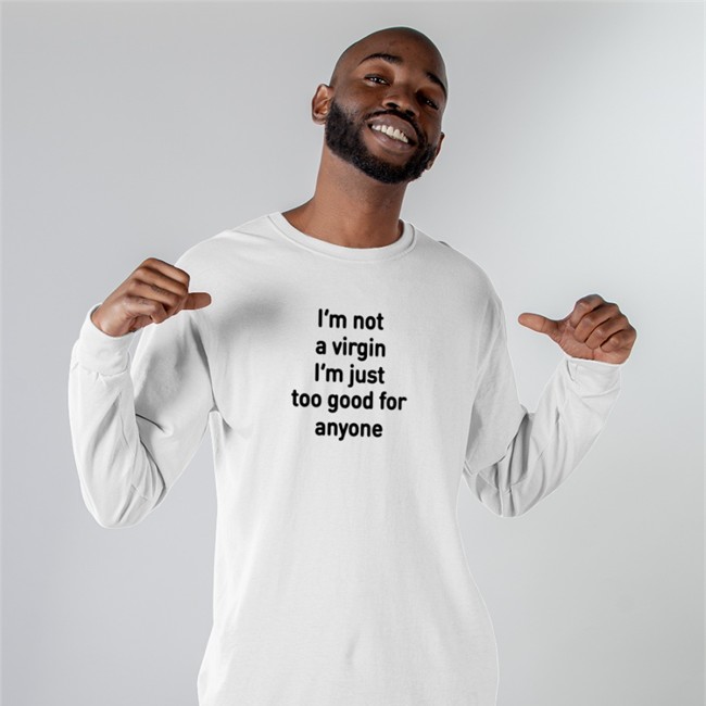 I'm Not A Virgin I'm Just Too Good For Anyone Tee Shirt