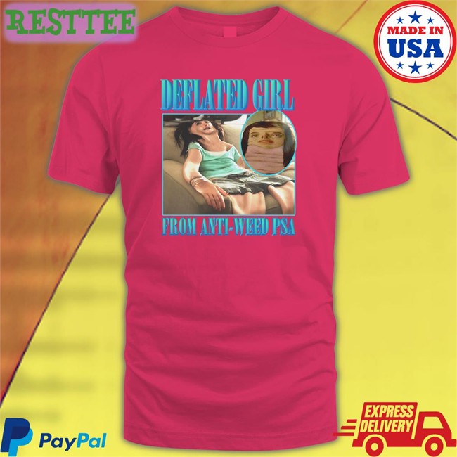 Goodshirts Merch Deflated Girl From Anti-Weed Psa Sweatshirts Shirts That Go Hard Goodshirts Merch Shirts That Go Hard Deflated Girl From Anti-Weed Psa Shirt