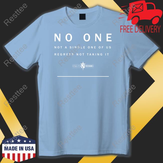 No One Not A Single One Of Us Regrets Not Taking It T Shirt Faith N Freedoms Merch No One Not A Single One Of Us Regrets Not Taking It TankTop Faithnfreedoms