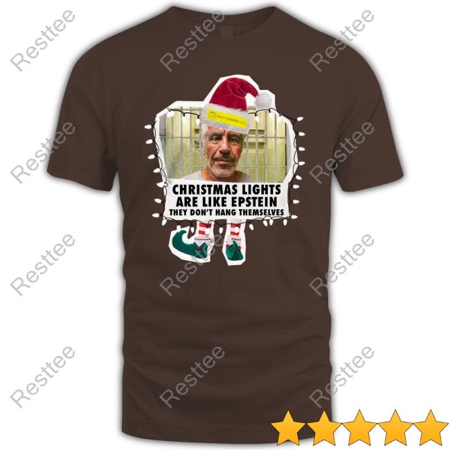 Christmas Lights Are Like Epstein They Don't Hang Themselves Tee