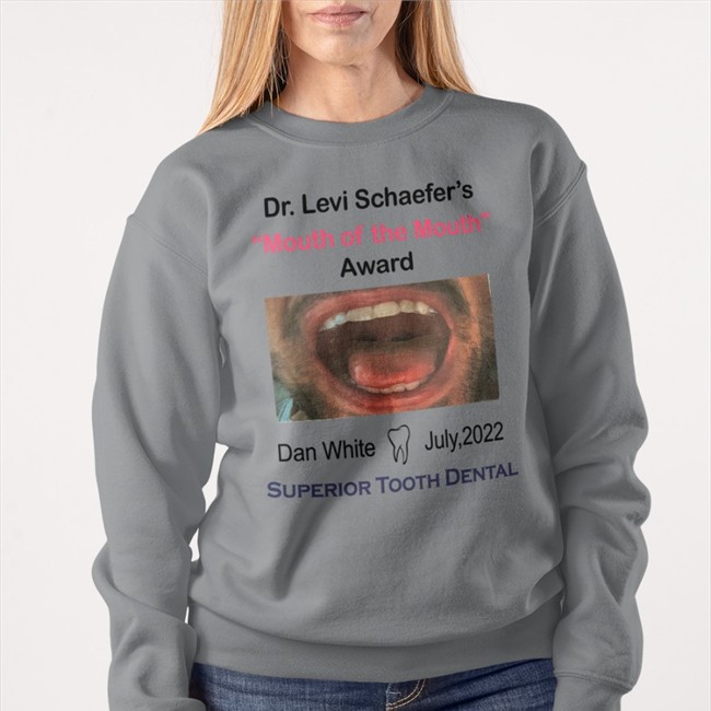Dr.Levi Schaefer's Mouth Of The Mouth Award Superior Tooth Dental Shirts Dr.Levi Schaefer's Mouth Of The Mouth Award Superior Tooth Dental Hoodie