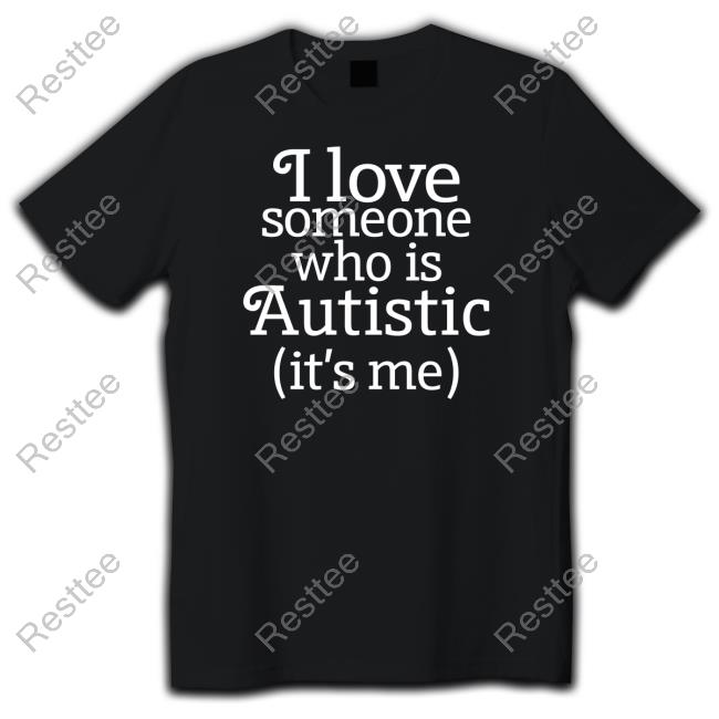 I Love Someone Who Is Autistic Tee Shirt