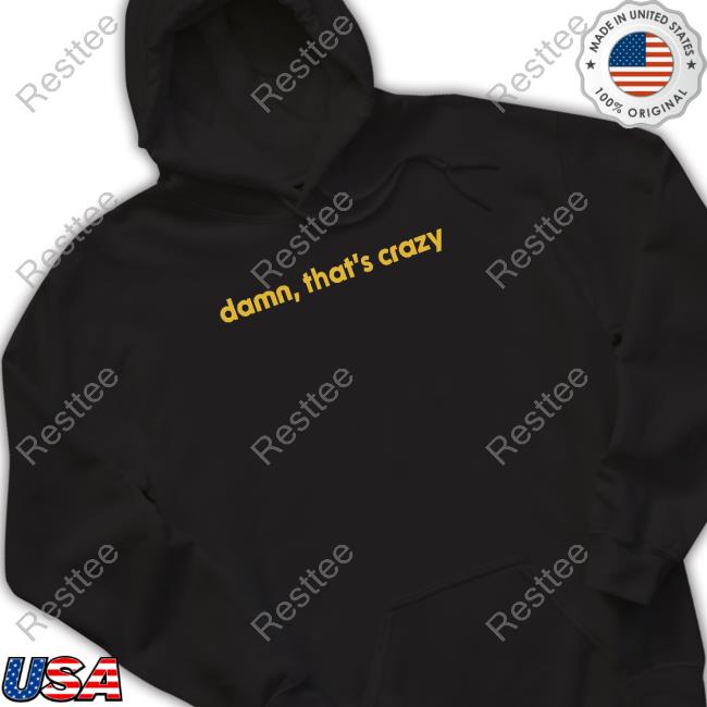 Official Shitheadsteve Shop Damn That's Crazy T Shirt