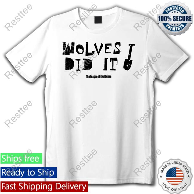Wolves Did It Sweatshirt Wolves Did It Shirt The League Of Gentlemen Alocal Shop Hat