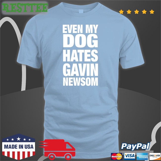 Even My Dog Hates Gavin Newsom Sweatshirt Allison