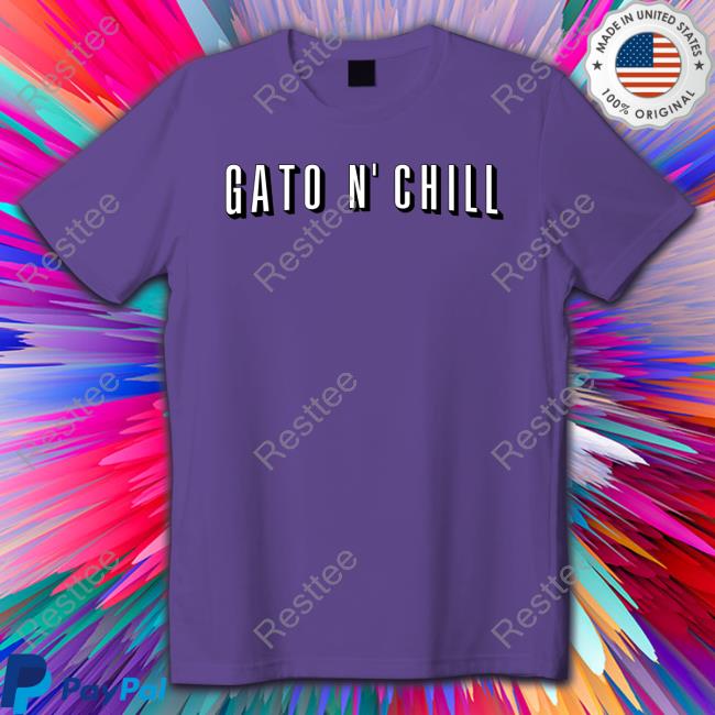 Gato N' Chill Tee Barstool Sports Store Official Gato N' Chill Hoodie