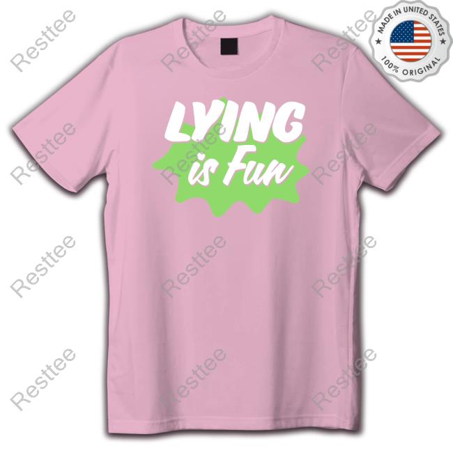 Lying Is Fun Shirts