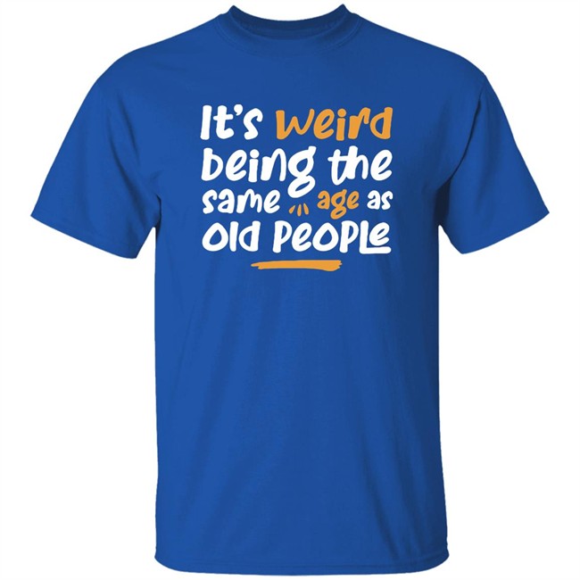 Emily Winston It Is Weird Being The Same Age As Old People Shirt Emily Winston It Is Weird Being The Same Age As Old People Shirt