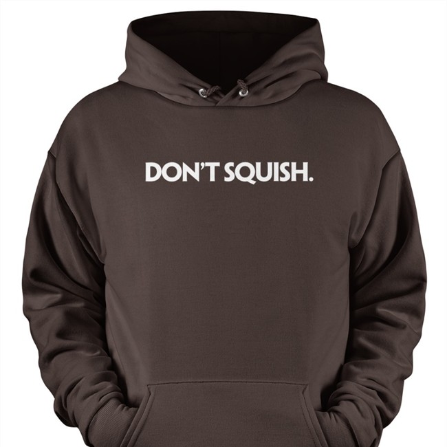 Don't Squish Tank top Don't Squish T Shirts
