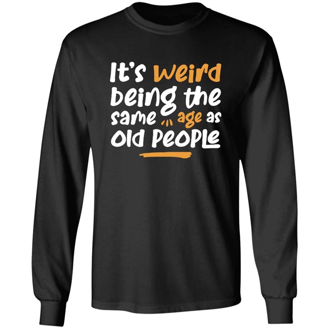 Emily Winston It Is Weird Being The Same Age As Old People Shirt Emily Winston It Is Weird Being The Same Age As Old People Shirt