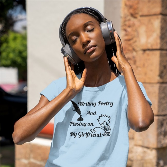 Writing Poetry And Pissing On My Girlfriend Shirt WhiteShirts That Go Hard Writing Poetry And Pissing On My Girlfriend Shirt