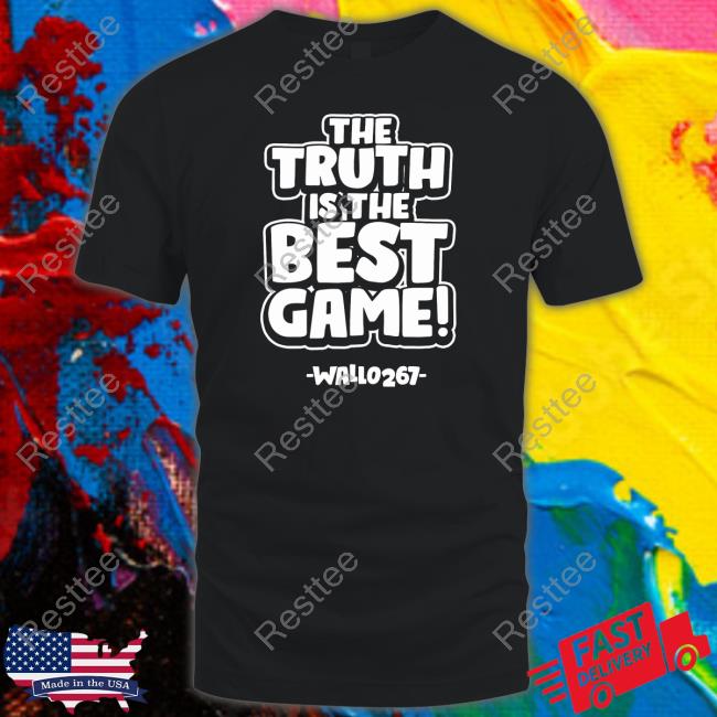 Barstool Sports The Truth Is The Best Game Wallo267 T Shirt Gillie Da King And Wallo267