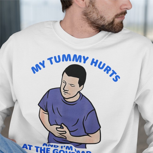 Shirts That Go Hard Merch My Tummy Hurts And I'm Mad At The Government Sweatshirt Shirtsthtgohard My Tummy Hurts And I'm Mad At The Government Long Sleeve T Shirt