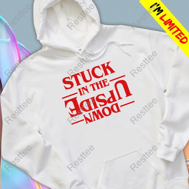 Stuck In The Upside Down T Shirts