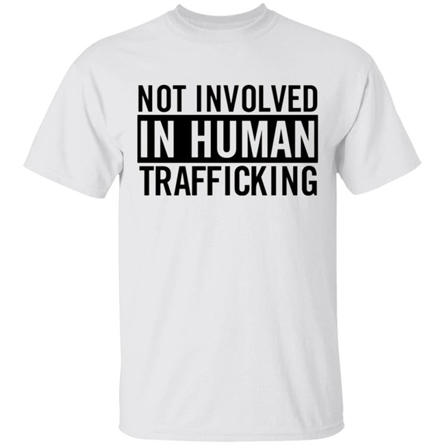 My not involved in human trafficking t shirt