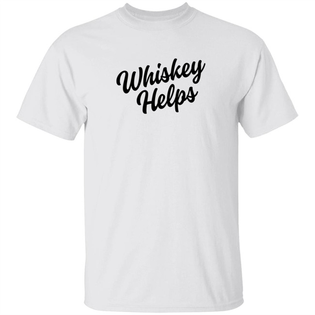 Whiskey Helps Tee Shirt