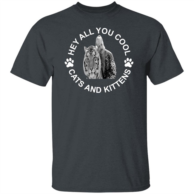 Tiger king hey all you cool cats and kittens shirt design with sayings Tiger king hey all you cool cats and kittens shirt design with sayings