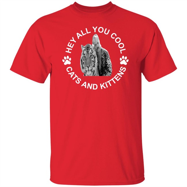 Tiger king hey all you cool cats and kittens shirt design with sayings Tiger king hey all you cool cats and kittens shirt design with sayings